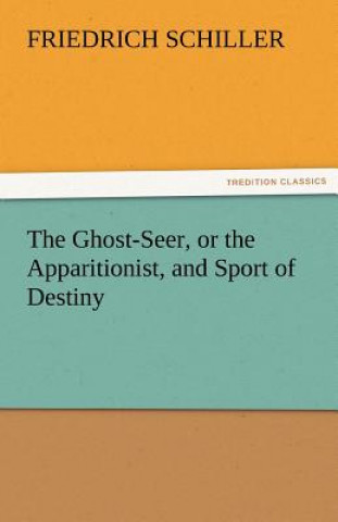 Book Ghost-Seer, or the Apparitionist, and Sport of Destiny Friedrich von Schiller