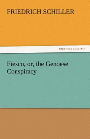 Könyv Fiesco, Or, the Genoese Conspiracy Friedrich von Schiller