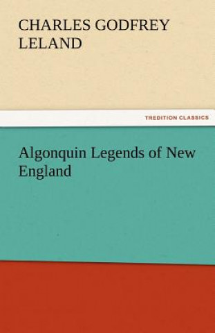 Book Algonquin Legends of New England Charles Godfrey Leland