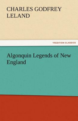 Libro Algonquin Legends of New England Charles Godfrey Leland