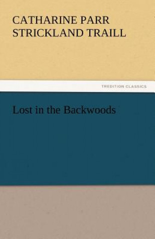 Könyv Lost in the Backwoods Catharine Parr Strickland Traill