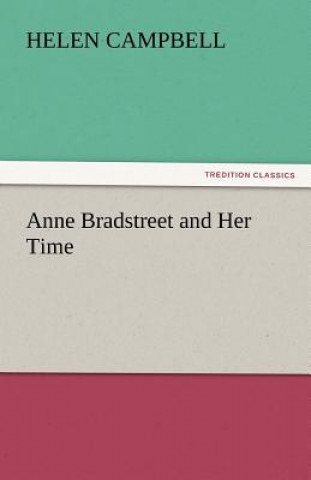 Knjiga Anne Bradstreet and Her Time Helen Campbell