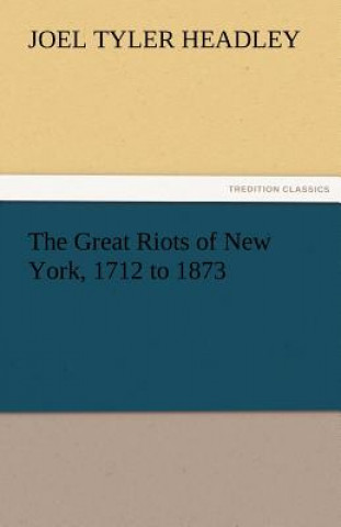 Carte Great Riots of New York, 1712 to 1873 Joel Tyler Headley