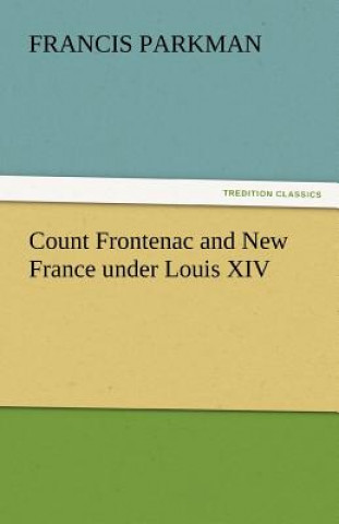 Libro Count Frontenac and New France Under Louis XIV Francis Parkman