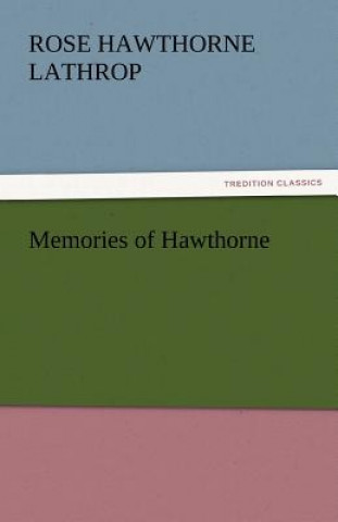 Książka Memories of Hawthorne Rose Hawthorne Lathrop