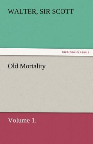 Knjiga Old Mortality, Volume 1. Walter