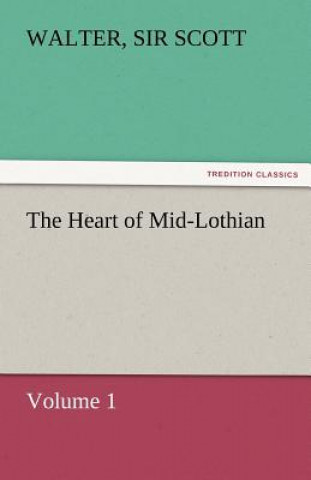 Kniha Heart of Mid-Lothian, Volume 1 Walter