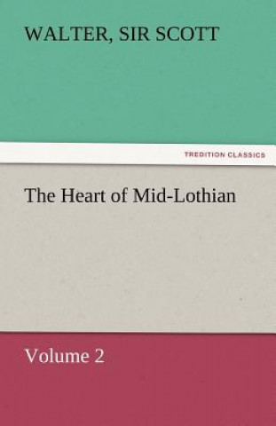 Könyv Heart of Mid-Lothian, Volume 2 Walter