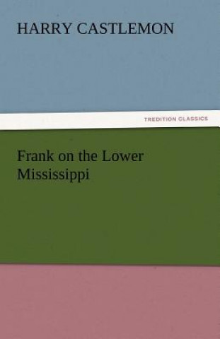 Книга Frank on the Lower Mississippi Harry Castlemon