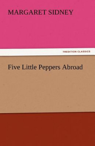 Kniha Five Little Peppers Abroad Margaret Sidney