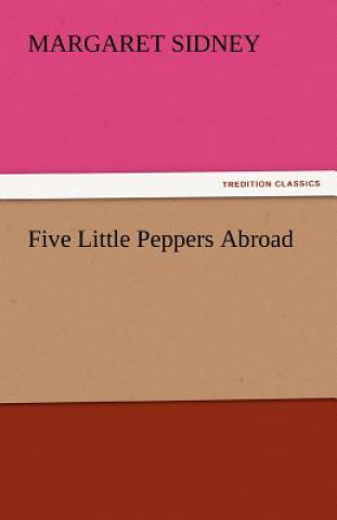 Книга Five Little Peppers Abroad Margaret Sidney