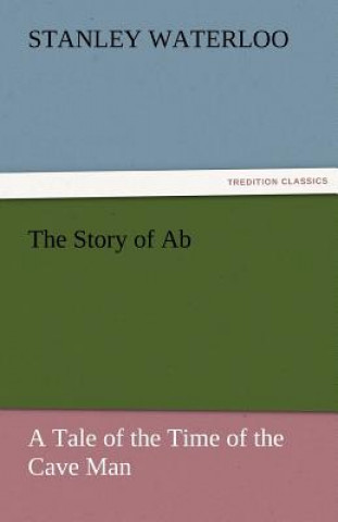 Kniha Story of AB a Tale of the Time of the Cave Man Stanley Waterloo