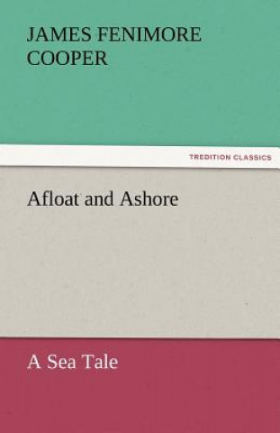 Buch Afloat and Ashore a Sea Tale James Fenimore Cooper