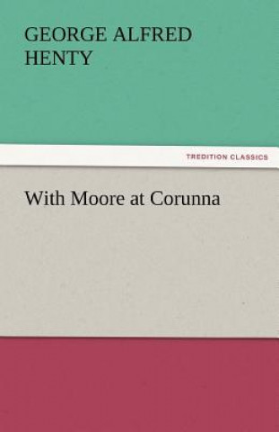 Carte With Moore at Corunna George Alfred Henty