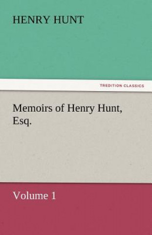 Buch Memoirs of Henry Hunt, Esq. - Volume 1 Henry Hunt