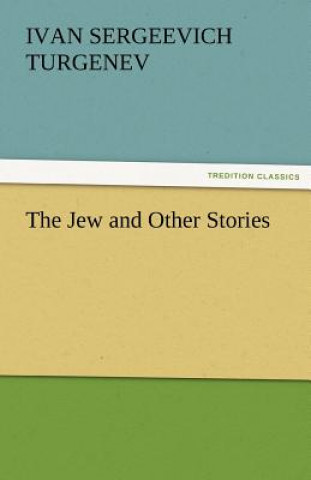 Kniha Jew and Other Stories Ivan Sergeevich Turgenev