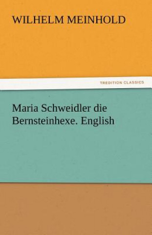 Kniha Maria Schweidler Die Bernsteinhexe. English Wilhelm Meinhold