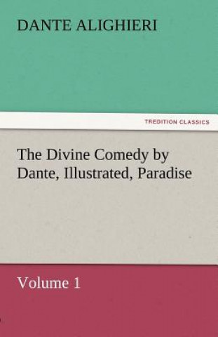 Carte Divine Comedy by Dante, Illustrated, Paradise, Volume 1 ante Alighieri