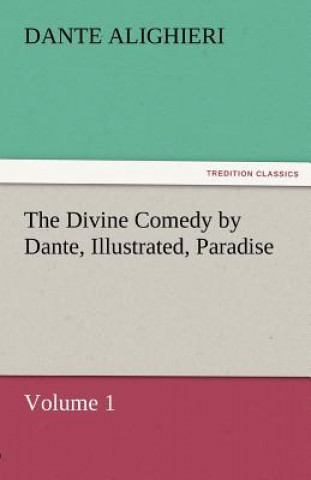 Knjiga Divine Comedy by Dante, Illustrated, Paradise, Volume 1 ante Alighieri