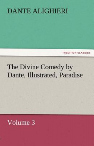 Kniha Divine Comedy by Dante, Illustrated, Paradise, Volume 3 ante Alighieri