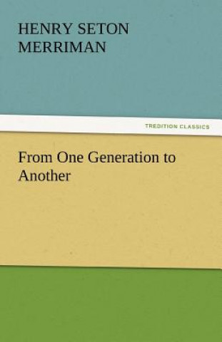 Carte From One Generation to Another Henry Seton Merriman