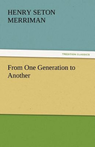 Livre From One Generation to Another Henry Seton Merriman