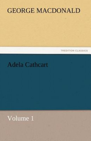 Book Adela Cathcart, Volume 1 George MacDonald