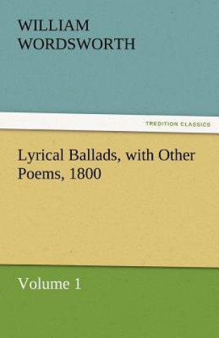 Carte Lyrical Ballads, with Other Poems, 1800, Volume 1 William Wordsworth