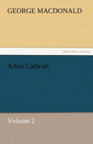 Książka Adela Cathcart, Volume 2 George MacDonald