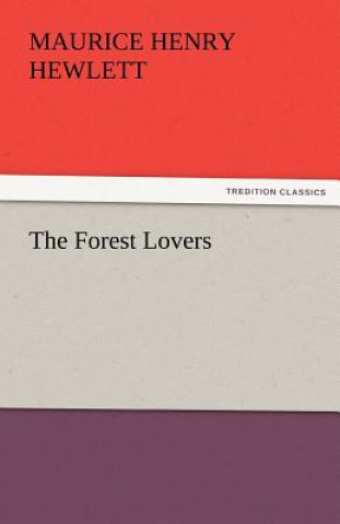 Kniha Forest Lovers Maurice Henry Hewlett