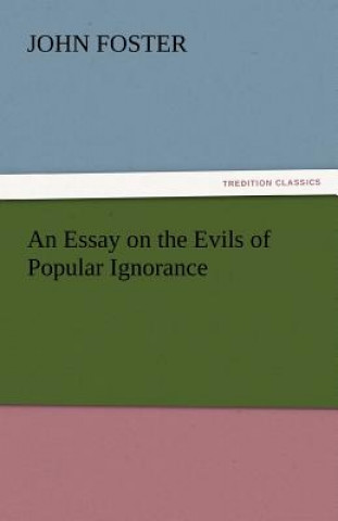 Книга Essay on the Evils of Popular Ignorance John Foster