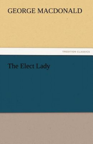 Knjiga Elect Lady George MacDonald