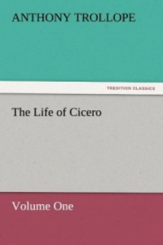 Kniha The Life of Cicero Volume One Anthony Trollope