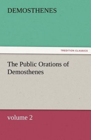 Könyv Public Orations of Demosthenes, Volume 2 emosthenes