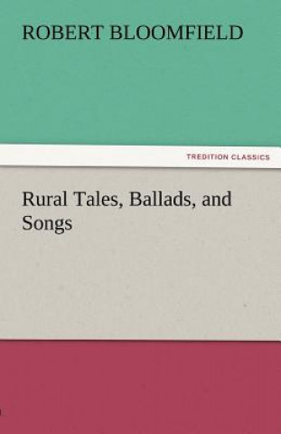 Carte Rural Tales, Ballads, and Songs Robert Bloomfield