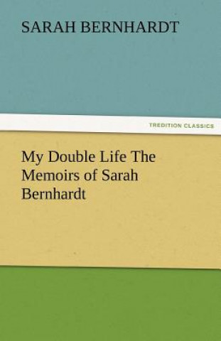 Kniha My Double Life the Memoirs of Sarah Bernhardt Sarah Bernhardt