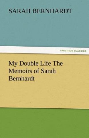 Book My Double Life the Memoirs of Sarah Bernhardt Sarah Bernhardt