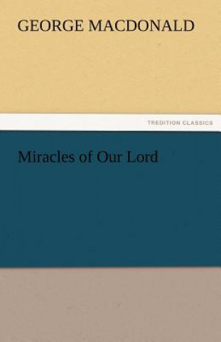 Kniha Miracles of Our Lord George MacDonald
