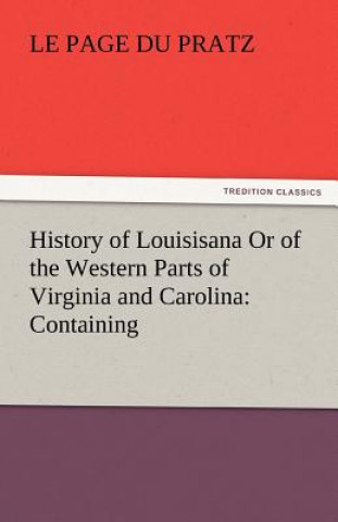 Buch History of Louisisana or of the Western Parts of Virginia and Carolina e Page du Pratz