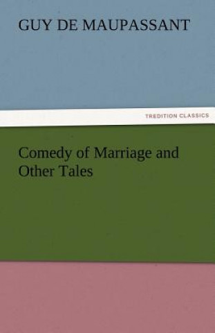 Kniha Comedy of Marriage and Other Tales Guy de Maupassant