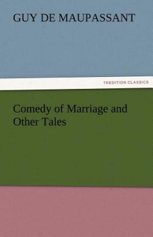 Knjiga Comedy of Marriage and Other Tales Guy de Maupassant