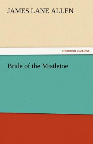 Könyv Bride of the Mistletoe James Lane Allen
