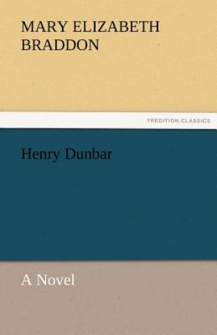 Knjiga Henry Dunbar a Novel M. E. (Mary Elizabeth) Braddon