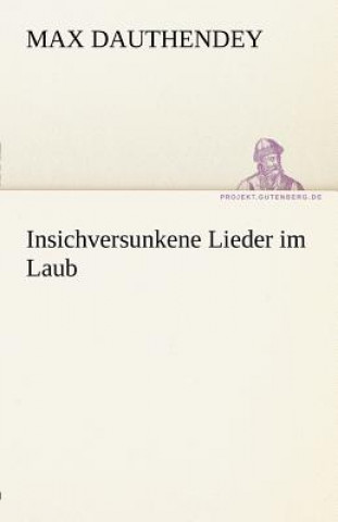 Kniha Insichversunkene Lieder Im Laub Max Dauthendey