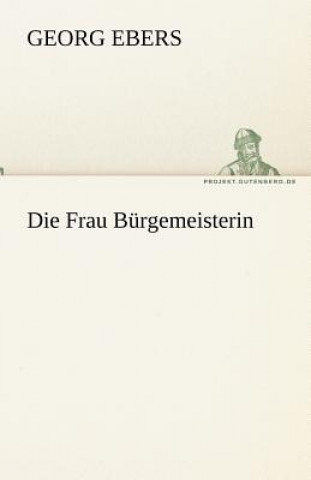 Book Die Frau Burgemeisterin Georg Ebers