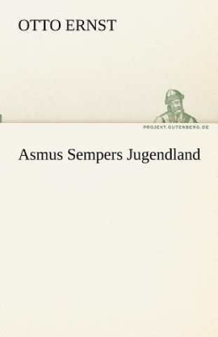 Könyv Asmus Sempers Jugendland Otto Ernst