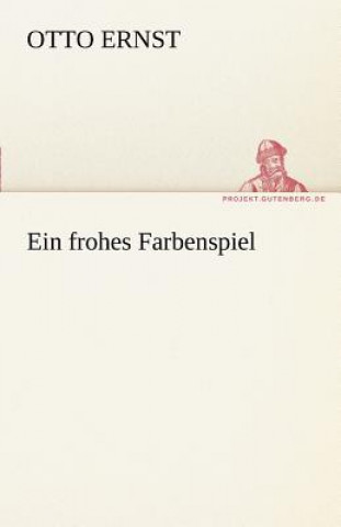 Könyv Frohes Farbenspiel Otto Ernst