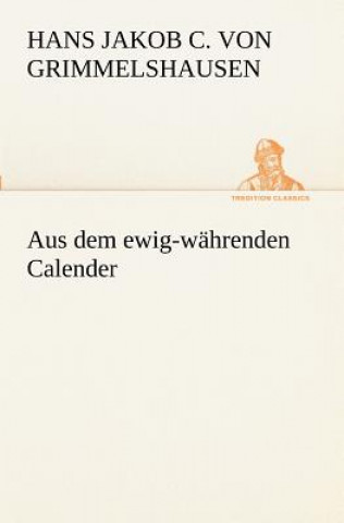 Book Aus Dem Ewig-Wahrenden Calender Hans Jakob Christoffel von Grimmelshausen