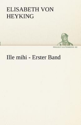 Carte Ille Mihi - Erster Band Elisabeth von Heyking