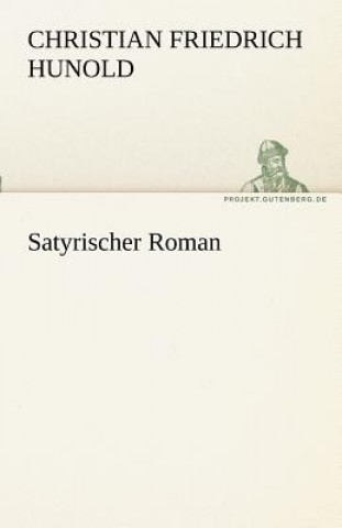 Kniha Satyrischer Roman Christian Friedrich Hunold
